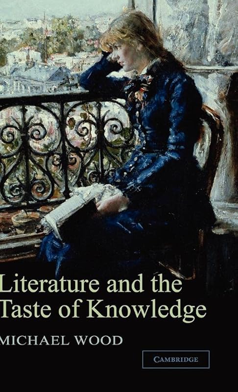 Literature and the Taste of Knowledge (The Empson Lectures) by Michael Wood