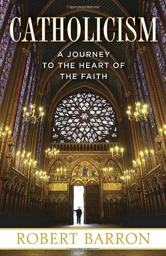 Catholicism: A Journey to the Heart of the Faith by Robert Barron