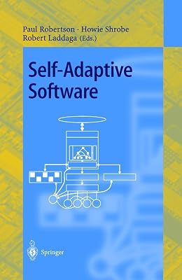 Self-Adaptive Software: First International Workshop, IWSAS 2000 Oxford, UK, April 17-19, 2000 Revised Papers (Lecture Notes in Computer Science, 1936)