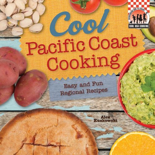 Cool Pacific Coast Cooking: Easy and Fun Regional Recipes by Alex Kuskowski