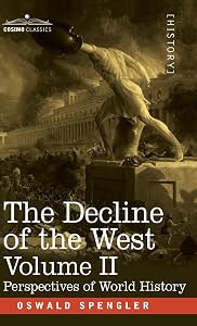 The Decline of the West, Volume II: Perspectives of World-History by Oswald Spengler