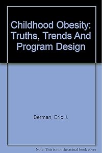 Childhood Obesity: Truths, Trends And Program Design (Disease Management Dimensions) by Eric J. Berman