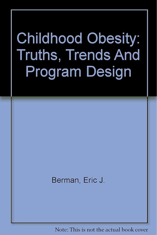 Childhood Obesity: Truths, Trends And Program Design (Disease Management Dimensions) by Eric J. Berman