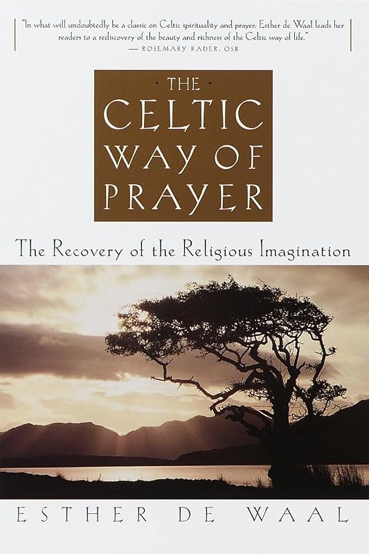 The Celtic Way of Prayer: The Recovery of the Religious Imagination by Esther De Waal