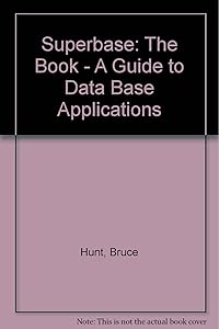 Superbase: The Book - A Guide to Data Base Applications