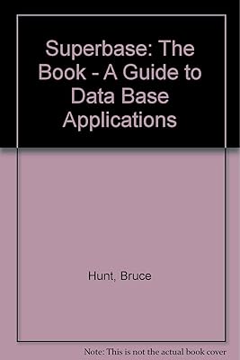 Superbase: The Book - A Guide to Data Base Applications