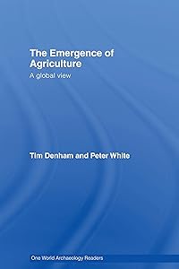 The Emergence of Agriculture: A Global View (One World Archaeology)