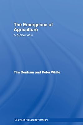 The Emergence of Agriculture: A Global View (One World Archaeology)