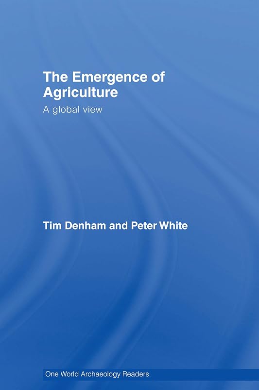 The Emergence of Agriculture: A Global View (One World Archaeology) by Peter White