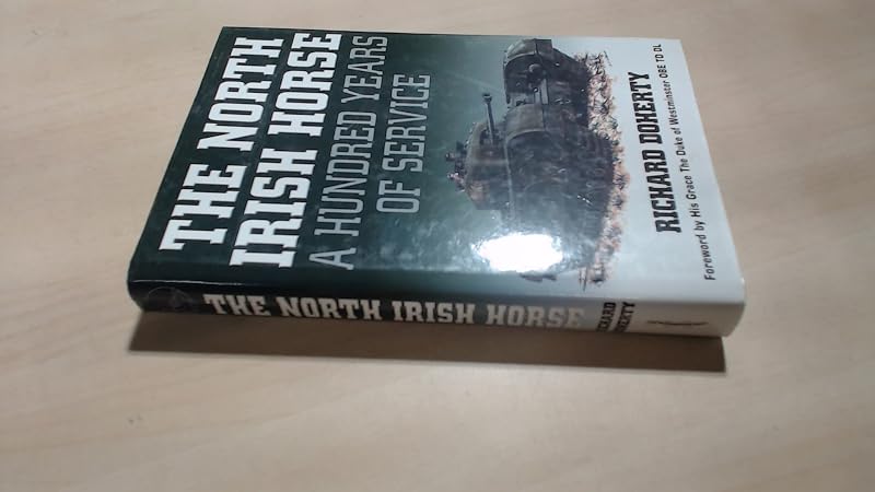 The North Irish Horse: A Hundred Years of Service by Richard Doherty