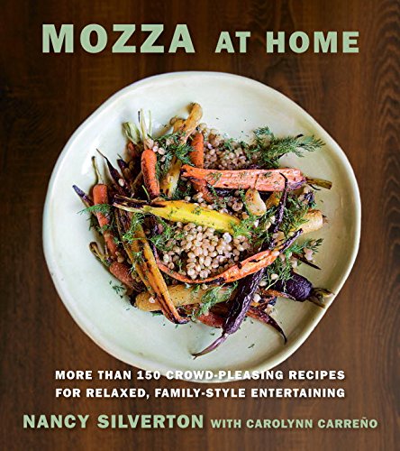 Mozza at Home: More than 150 Crowd-Pleasing Recipes for Relaxed, Family-Style Entertaining by Nancy Silverton