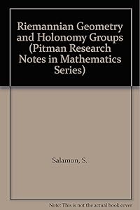Riemannian Geometry and Holonomy Groups (Pitman Research Notes in Mathematics) by Simon Salamon
