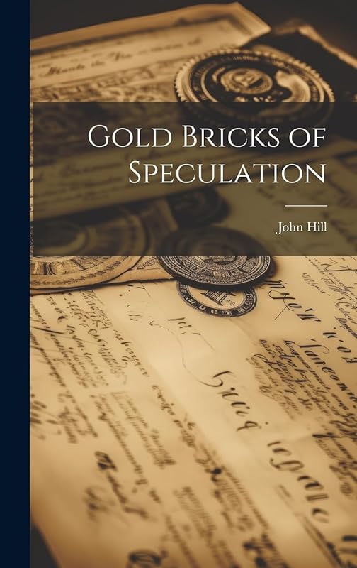 Gold Bricks of Speculation by John Hill