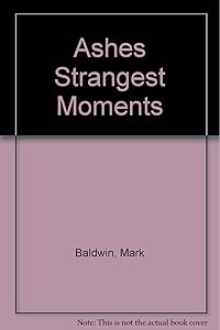 Ashes Strangest Moments by Mark Baldwin