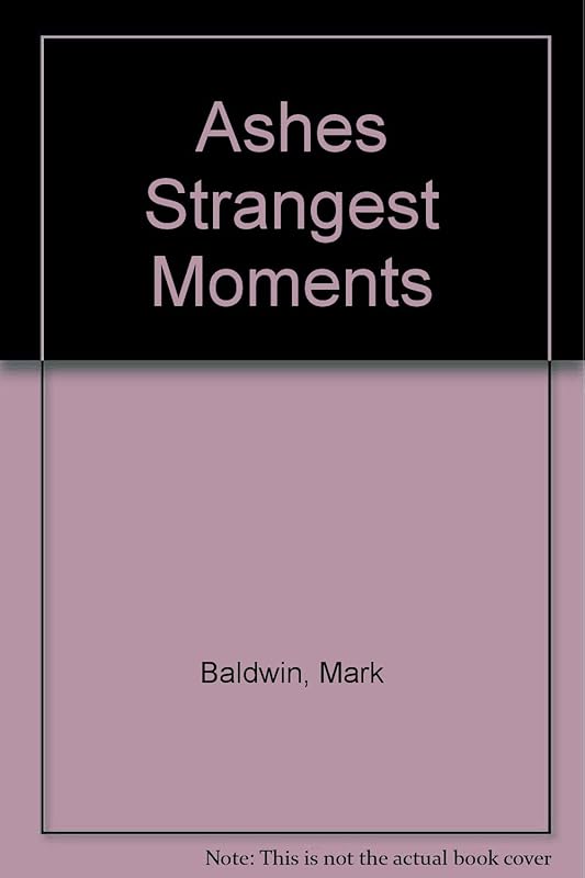 Ashes Strangest Moments by Mark Baldwin