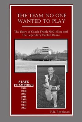 The Team No One Wanted to Play: The Story of Coach Frank McClellan and the Legendary Barton Bears
