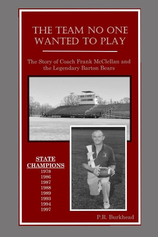The Team No One Wanted to Play: The Story of Coach Frank McClellan and the Legendary Barton Bears by P.R. Burkhead
