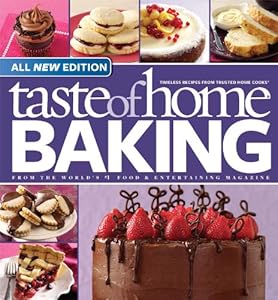 Taste of Home Baking, All NEW Edition: 725+ Recipes &amp; Variations from Classics to Best Loved!
