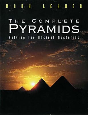 The Complete Pyramids: Solving the Ancient Mysteries