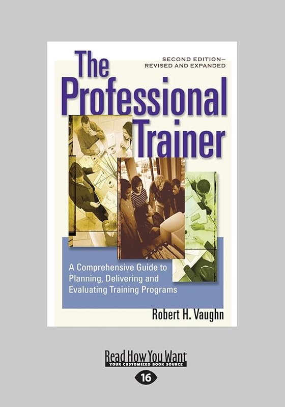 The Professional Trainer: A Comprehensive Guide to Planning, Delivering, and Evaluating Training Programs (Revised and Expanded) by Robert Vaughn