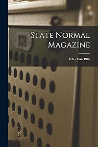 State Normal Magazine; Feb. - Mar. 1916