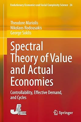 Spectral Theory of Value and Actual Economies: Controllability, Effective Demand, and Cycles (Evolutionary Economics and Social Complexity Science Book 24)