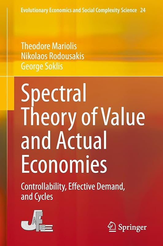 Spectral Theory of Value and Actual Economies: Controllability, Effective Demand, and Cycles (Evolutionary Economics and Social Complexity Science Book 24) by Theodore Mariolis