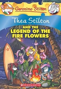 Thea Stilton and the Legend of the Fire Flowers: A Geronimo Stilton Adventure