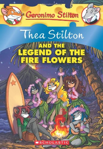 Thea Stilton and the Legend of the Fire Flowers: A Geronimo Stilton Adventure by Thea Stilton