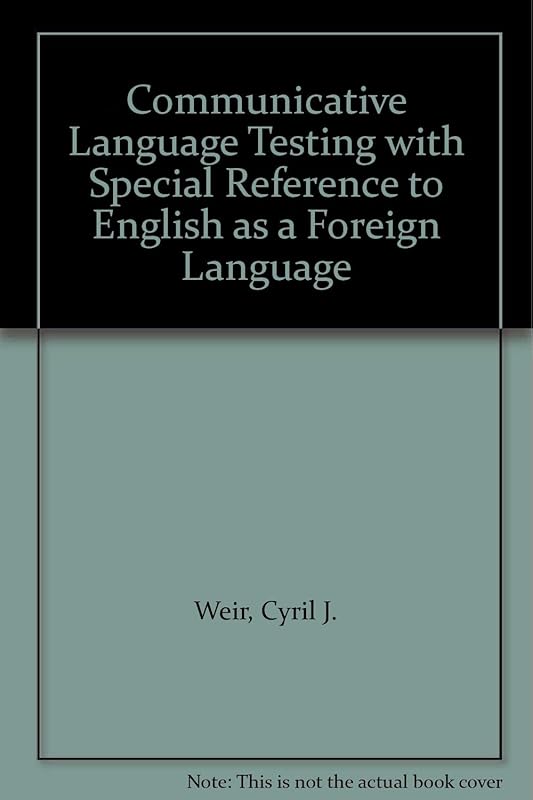 Communicative Language Testing with Special Reference to English as a Foreign Language by Cyril J. Weir
