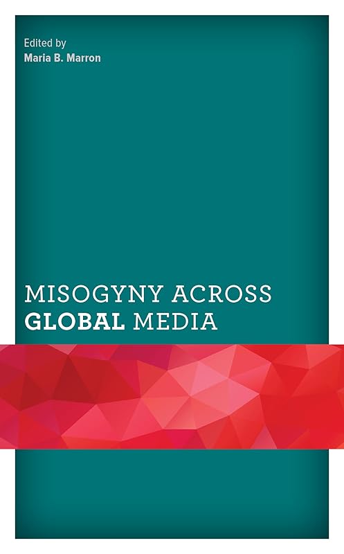 Misogyny across Global Media (Communicating Gender) by Maria B. Marron