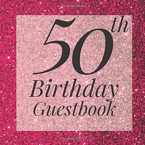 50th Birthday Guestbook: Hot Pink Glitter Sparkle Guest Book - Elegant 50 Birthday Wedding Anniversary Party Signing Message Book - Gift Log & Photo ... Keepsake Present - Special Memories Ideas by Trendy Guestbooks