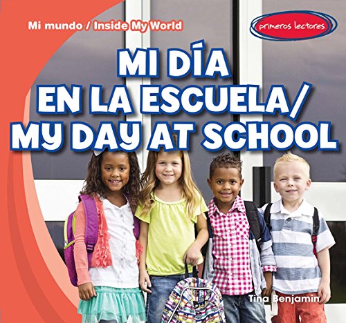 Mi Dia En La Escuela / My Day at School by Tina Benjamin; Charlotte Bockman