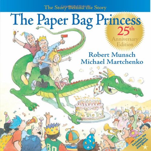 The Paper Bag Princess 25th Anniversary Edition: The Story Behind the Story by Robert Munsch