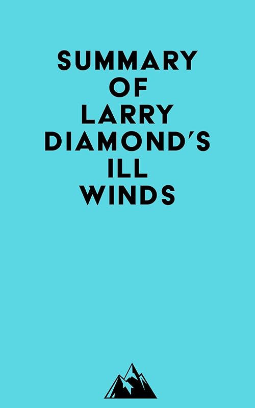 Summary of Larry Diamond's Ill Winds by Everest Media