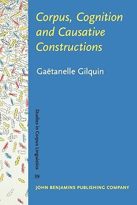 Corpus, Cognition and Causative Constructions (Studies in Corpus Linguistics)