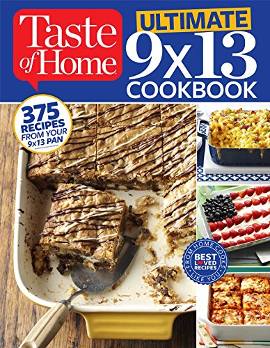 Taste of Home Ultimate 9 X 13 Cookbook: 375 Recipes for your 13X9 Pan by Taste of Home Taste of Home