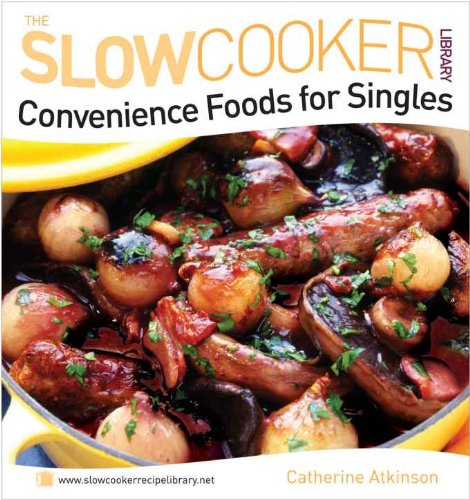 Slow Cooker Convenience Food for Singles by Catherine Atkinson