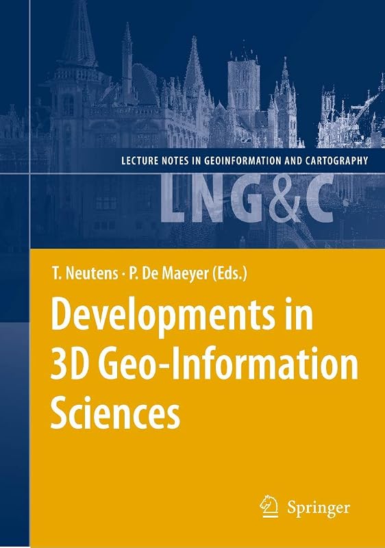 Developments in 3D Geo-Information Sciences (Lecture Notes in Geoinformation and Cartography) by Tijs Neutens