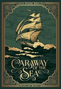 Caraway of the Sea: A heart-wrenching grim cozy pirates tale with a little bit of romance... (Phoenix Rising series) by Madeline Burget