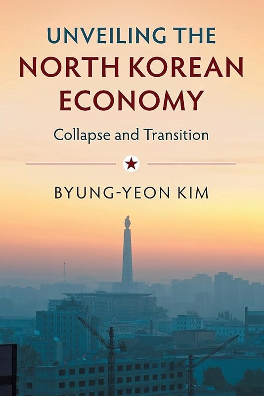 Unveiling the North Korean Economy: Collapse and Transition by Byung-Yeon Kim