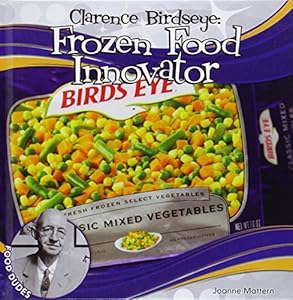 Clarence Birdseye:: Frozen Food Innovator