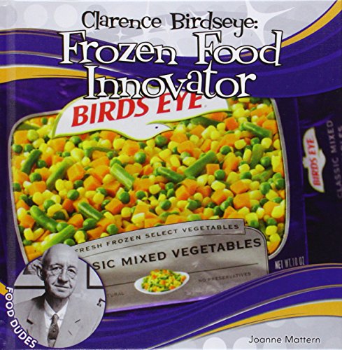 Clarence Birdseye:: Frozen Food Innovator by Joanne Mattern