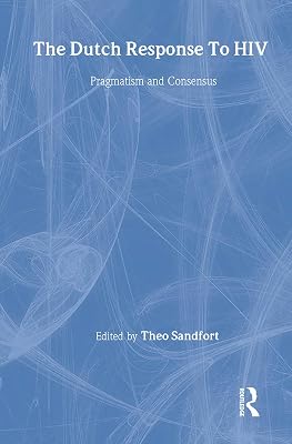 The Dutch Response To HIV: Pragmatism and Consensus (Social Aspects of AIDS)