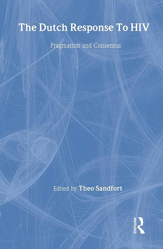 The Dutch Response To HIV: Pragmatism and Consensus (Social Aspects of AIDS) by Theo Sandfort