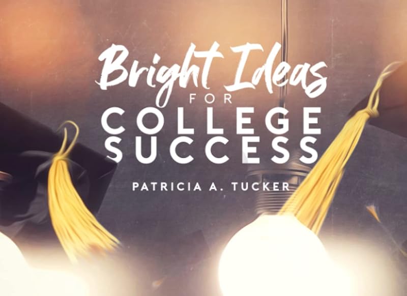 Bright Ideas for College Success by Patricia A. Tucker