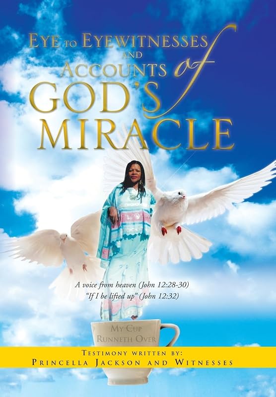 Eye to Eyewitnesses and Accounts of God's Miracle by Princella Jackson