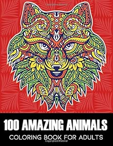 100 AMAZING ANIMALS: A Relaxing and Satisfying Coloring Book for Adults with Lions, Dogs, Cats, Elephants, Butterflies And So Much More by Pastime's Books