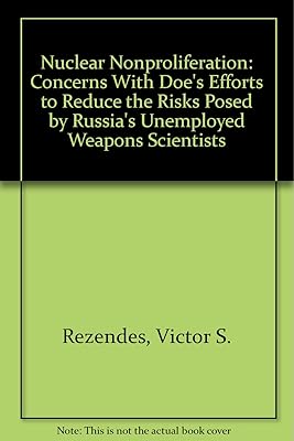 Nuclear Nonproliferation: Concerns With Doe's Efforts to Reduce the Risks Posed by Russia's Unemployed Weapons Scientists