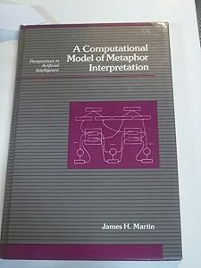 A Computational Model of Metaphor Interpretation (Perspectives in Artificial Intelligence) by James H. Martin
